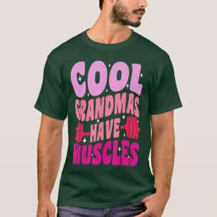 Cool Grandmas Have Muscles gym powerlifting Grandm T-Shirt