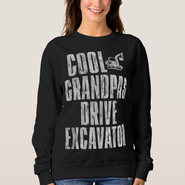 Cool Grandpas Drive Excavator      Sweatshirt (Front)
