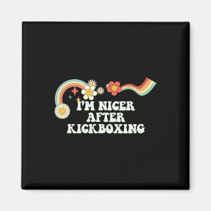 Cool Groovy Quote I'm Nicer After Kickboxing Sayin Magnet