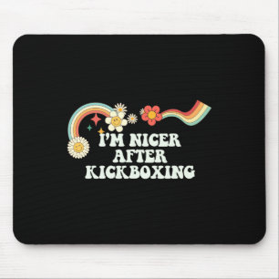 Cool Groovy Quote I'm Nicer After Kickboxing Sayin Mouse Pad