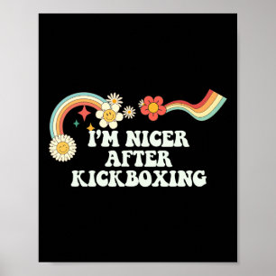 Cool Groovy Quote I'm Nicer After Kickboxing Sayin Poster