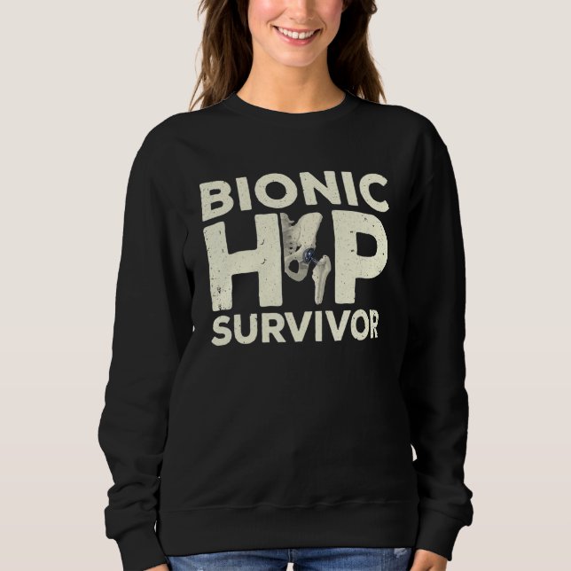 Cool Hip Surgery For Men Women After Bionic Hip Re Sweatshirt (Front)