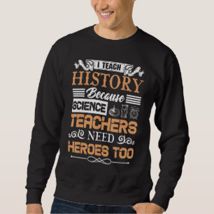 Cool History Teacher For Men Women Teaching Histor Sweatshirt