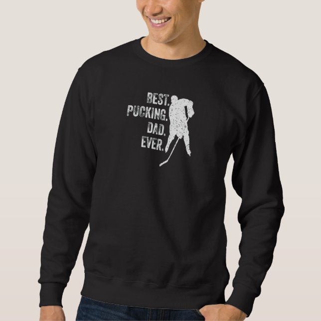 Cool Hockey Dad Best Pucking Dad Ever Sports Gag Sweatshirt (Front)