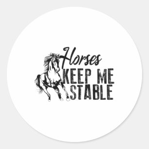 Cool Horses Keep Me Stable Funny Horseback Riding Classic Round Sticker