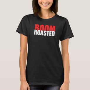 Cool Humour Text Of Boom Roasted For Best Boss T-Shirt