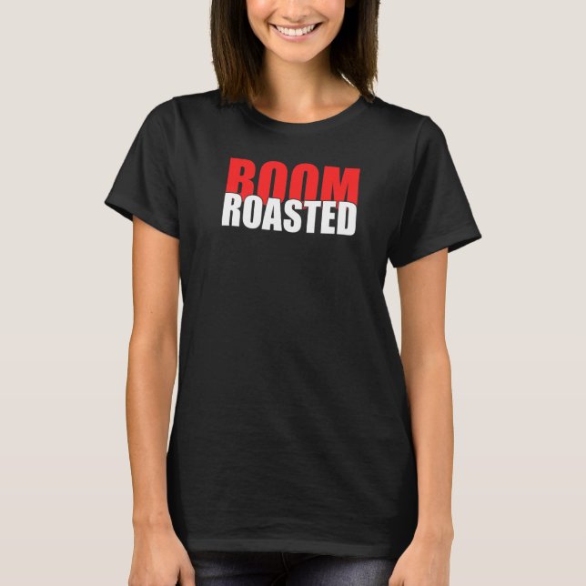 Cool Humour Text Of Boom Roasted For Best Boss T-Shirt (Front)
