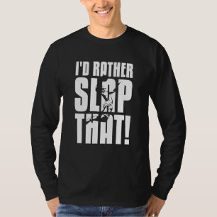 Cool I D Rather Slap That Basketball Slapping Expe T-Shirt