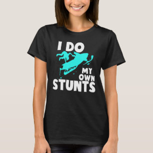Cool I Do My Own Stunts Funny Clumsy Snowmobile Fa T-Shirt