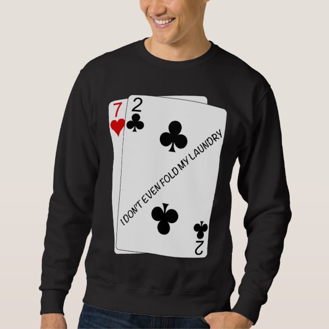 Cool I don't even fold my laundry 72o Poker Humor Sweatshirt (Front)