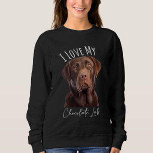 Cool I Love My Chocolate Lab Funny Brown Labrador Sweatshirt