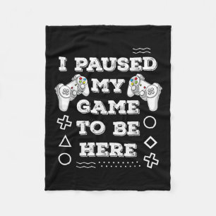Cool I Paused My Game To Be Here Enjoy Gaming Quot Fleece Blanket