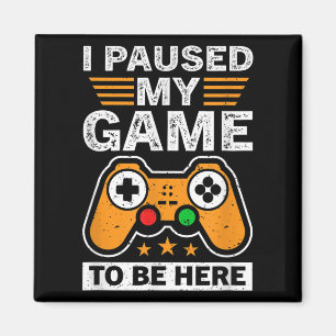 Cool I Paused My Game To Be Here Enjoy Gaming Quot Magnet