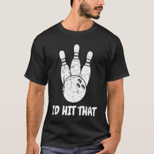 Cool I'd Hit That Bowling Strike Ball Team Player T-Shirt