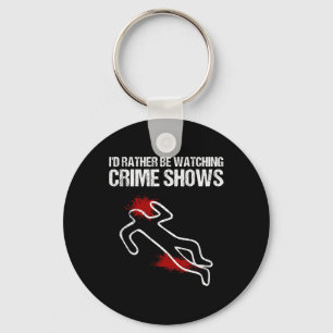 Cool I'd Rather Be Watching Crime Shows Gift Funny Key Ring