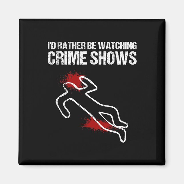 Cool I'd Rather Be Watching Crime Shows Gift Funny Magnet (Front)