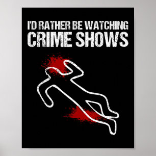 Cool I'd Rather Be Watching Crime Shows Gift Funny Poster