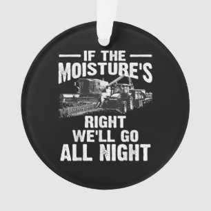 Cool If The Moisture's Right Farmer Gift Funny Far Ornament