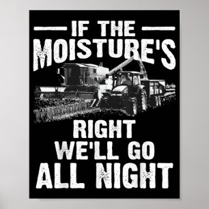 Cool If The Moisture's Right Farmer Gift Funny Far Poster