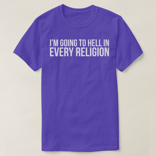 Cool Im Going To Hell In Every Religion Atheism Fa T-Shirt (Design Front)