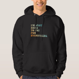 Cool I'm Just Here To Pay For Everything mum & dad Hoodie