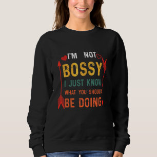 Cool I'm Not Bossy I Just Know What You Should Be Sweatshirt