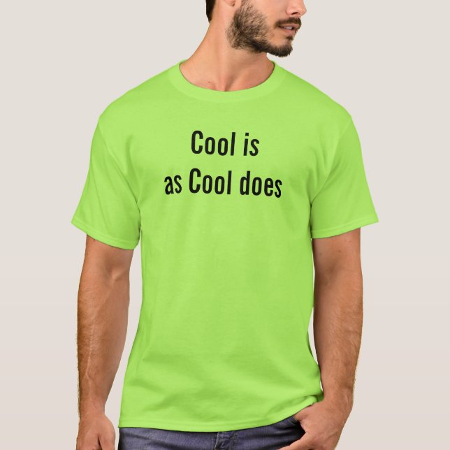 Cool Is As Cool Does Descriptive Phrase Funny T-Shirt (Front)