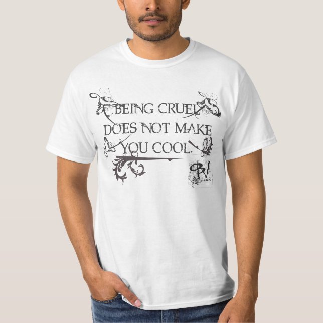 Cool is not being Cruel Shirt (Front)