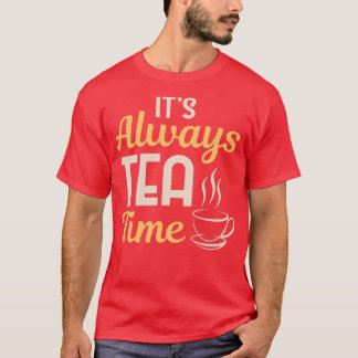 Cool Itx27s Always Tea Time Tea Party Lovers gift T-Shirt