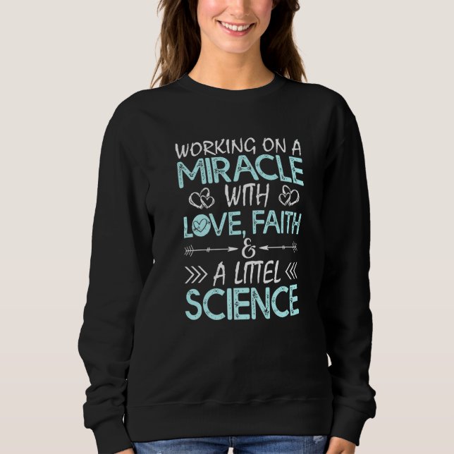 Cool Ivf For Men Women Embryo Transfer Miracle Fai Sweatshirt (Front)