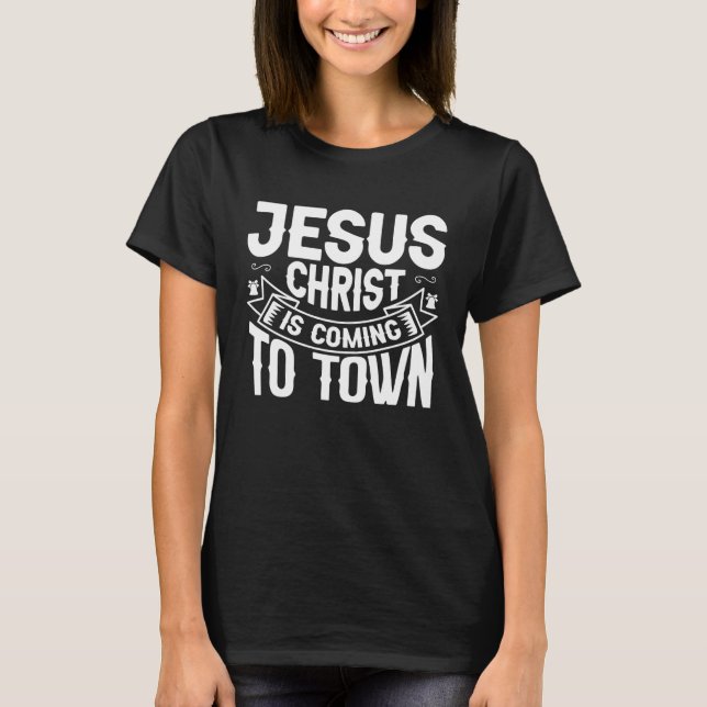 Cool Jesus Christ Is Coming To Town Christmas for  T-Shirt (Front)