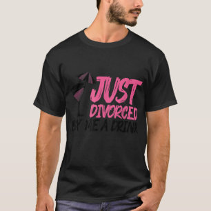 Cool Just Divorced Gift For Women Funny Buy Me A D T-Shirt