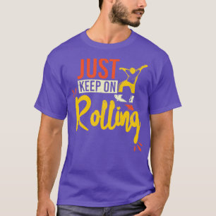 Cool Keep On Rolling Skater Skating Skateboarding  T-Shirt