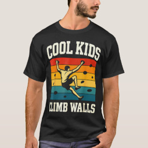 Cool Kids Climb Walls Extremesrt Rock Climbing Bou T-Shirt