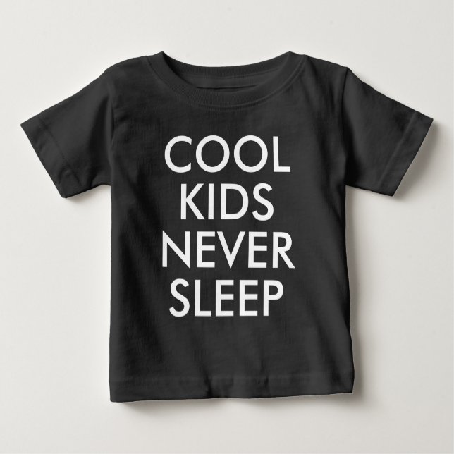 Cool Kids Never Sleep | Baby Boy or Girl T-shirt (Front)