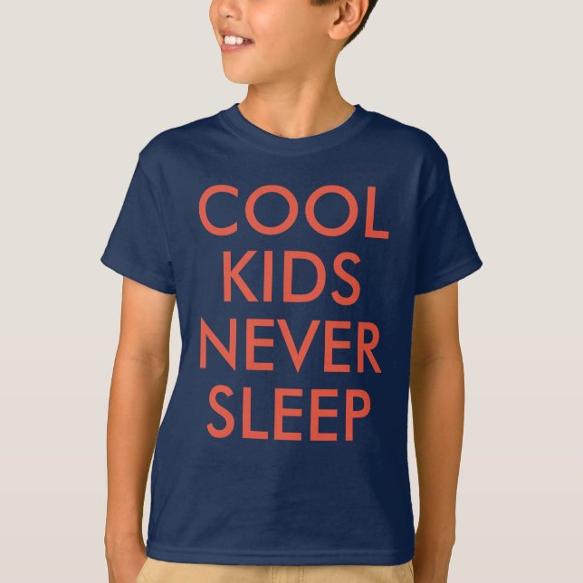 Cool Kids Never Sleep | Kids Boy or Girl T-shirt (Front)