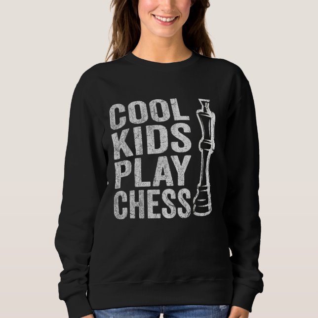 Cool Kids play Chess Kids Chess Quotes Chess Sweatshirt (Front)