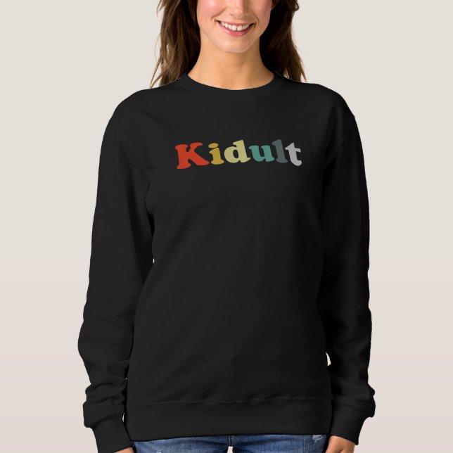 Cool Kidult design A Childish adult kid for grown  Sweatshirt (Front)