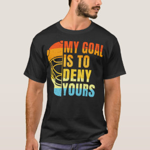 Cool Lacrosse My Goal Is to Deny Yours - Funny Lac T-Shirt