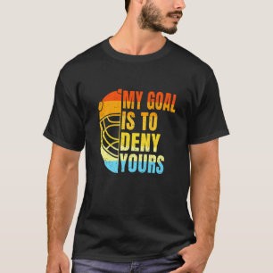Cool Lacrosse My Goal Is To Deny Yours Lacrosse T-Shirt