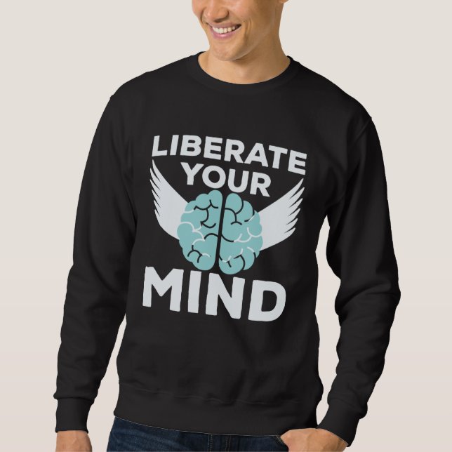 Cool Liberate Your Mind Freedom Mindset Soldiers Sweatshirt (Front)