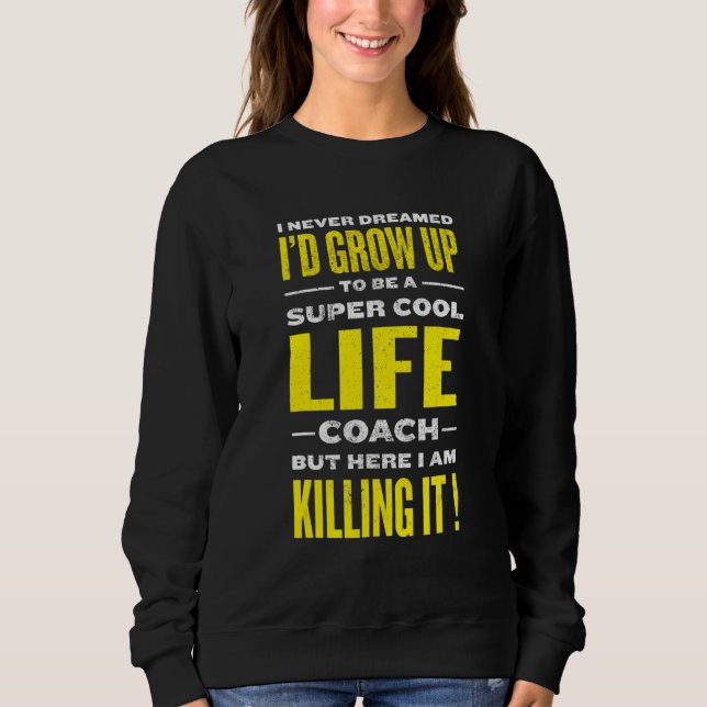 Cool Life Coach  Mindset Mentor Humour Sweatshirt (Front)