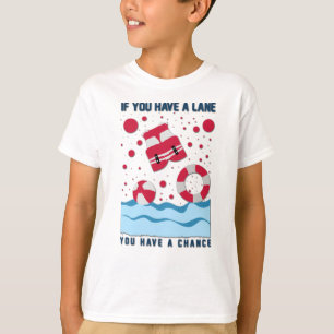 Cool Lifeguard Design - If You Have A Lane T-Shirt