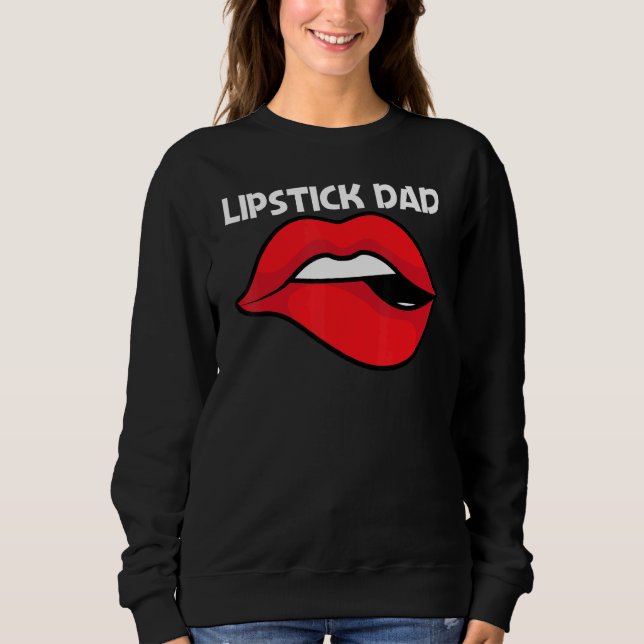 Cool Lipstick For Dad Father Cosmetic Makeup   Sweatshirt (Front)