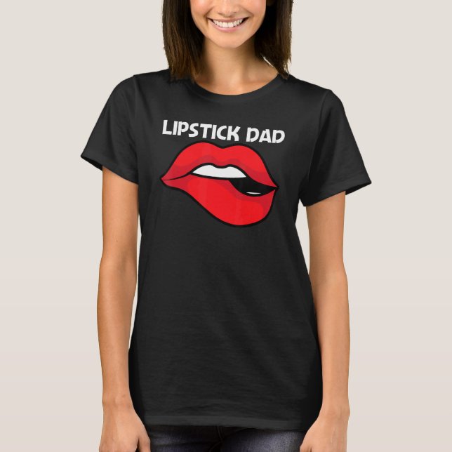 Cool Lipstick For Dad Father Cosmetic Makeup   T-Shirt (Front)