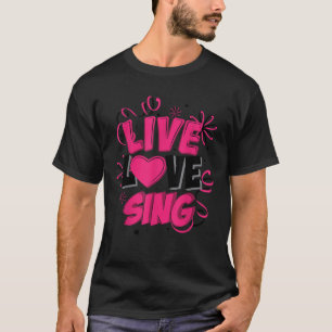 Cool Live Love Sing Funny Lead Vocalist Music Love T-Shirt