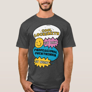 Cool Locksmith By Day Professional Overthinker By T-Shirt