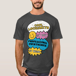 Cool Locksmith By Day Professional Overthinker By  T-Shirt