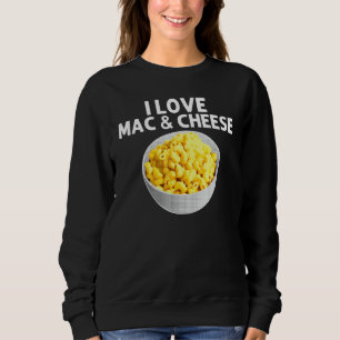 Cool Mac And Cheese For Men Women Macaroni Food Th Sweatshirt