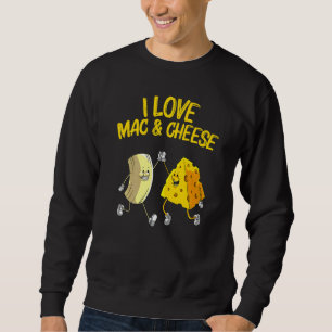 Cool Mac & Cheese For Men Women Baked Cheesy Macar Sweatshirt